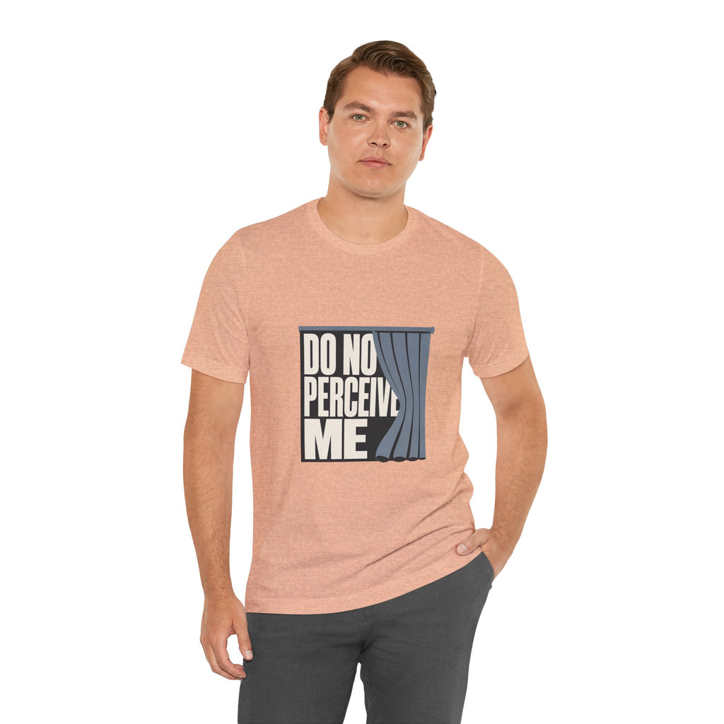 Do Not Perceive Me Unisex T-Shirt