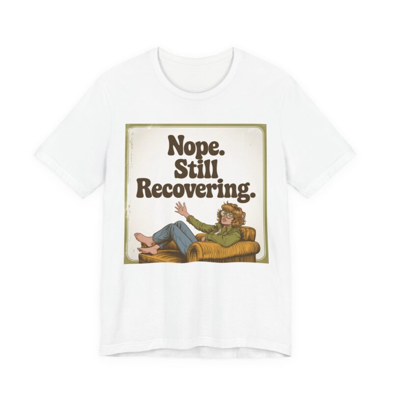 nope. still recovering. tee — retro 1970s self help parody t shirt