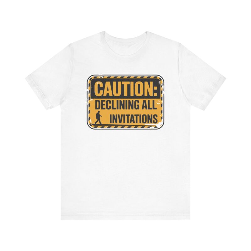 caution declining all invitations unisex t shirt — introvert gift, antisocial funny tee, homebody warning badge shirt